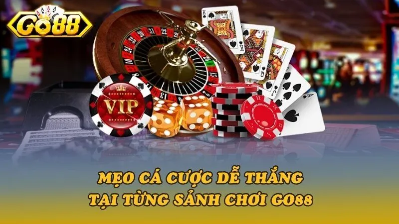 Mẹo cá cược dễ thắng tại từng sảnh chơi Go88