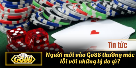Người mới vào Go88 thường mắc lỗi với những lý do gì?